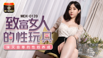 MDX-0139 หนังเอวีจีน Shen Nana ดาราโป๊สาวจีนน่าเย็ดกับบท สาวไฮโซสุดสวยใช้บริการจ้างหนุ่มมาเย็ดหี xxx เรียกมาต้องใช้ให้คุ้ม กระเด้าหีถี่แบบรัวๆจนร้องครางเงี่ยนดังลั่น กระหน่ำเย็ดหีกันแรง จับเย็ดสดแบบรัวๆจนน้ำเงี่ยนควยแตกในหี